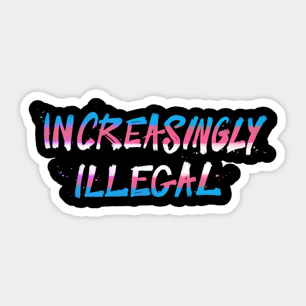 Increasingly Illegal Sticker by FindChaos